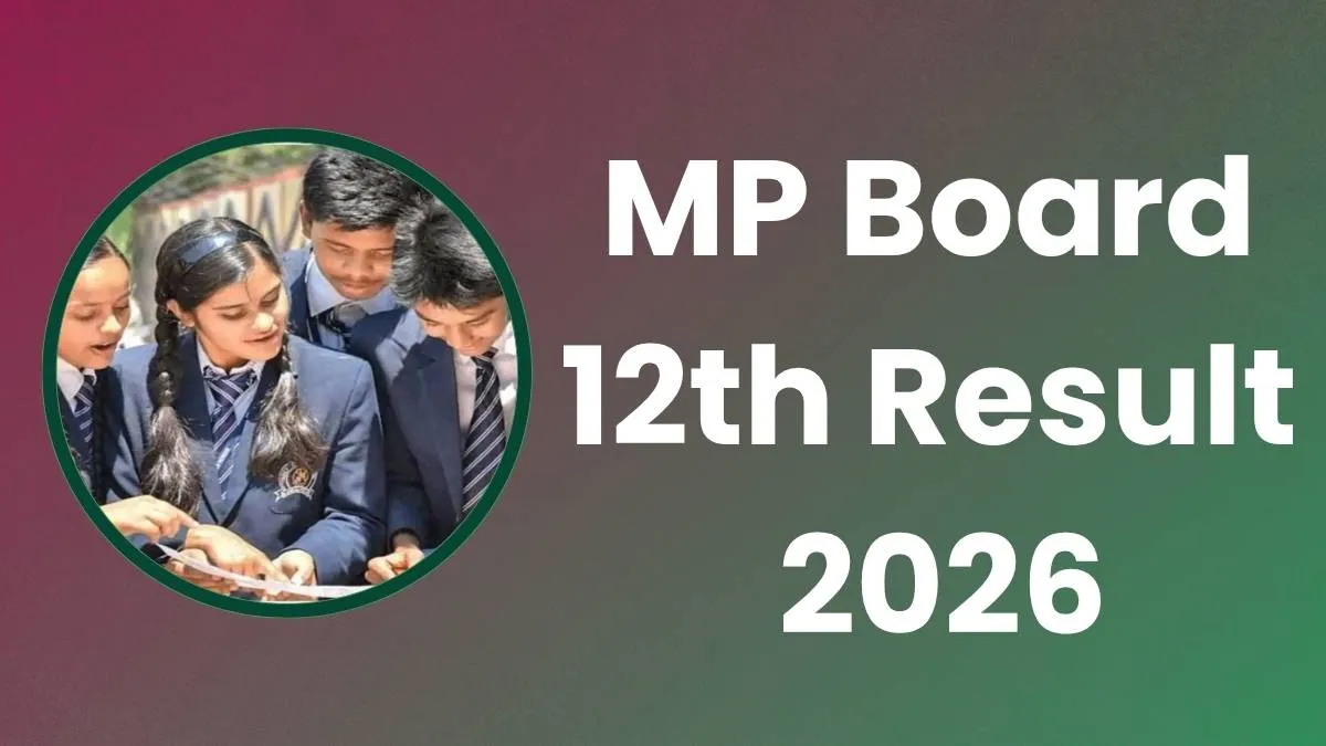 MP Board 12वीं रिजल्ट 2026 जारी: 76.01% पास, भोपाल की खुशी-चांदनी टॉपर, छात्राओं ने फिर मारी बाजी