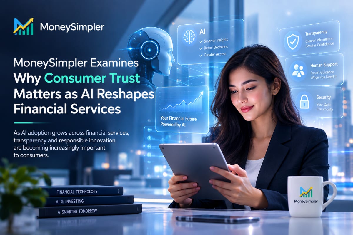 MoneySimpler Examines Why Consumer Trust Matters as AI Reshapes Financial Services
