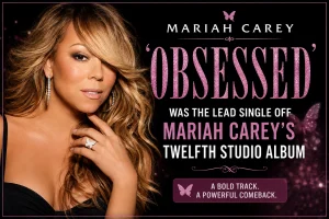 Exploring the Popularity of “Obsessed” by Mariah Carey