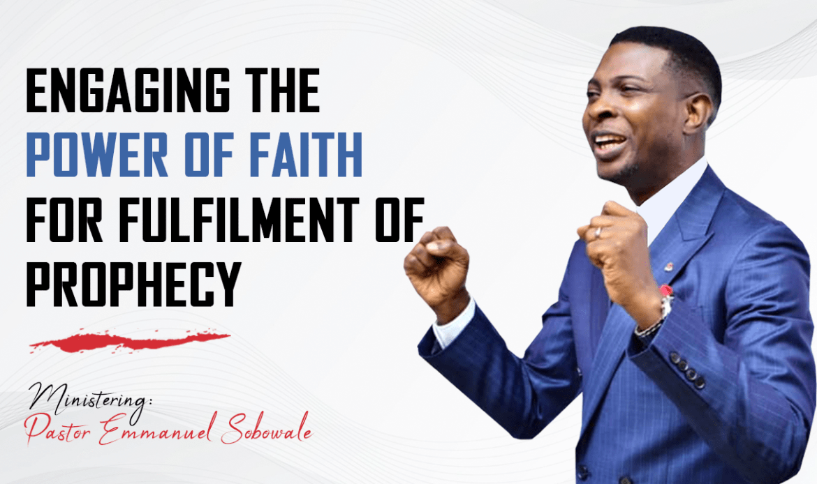 Engaging the Power of Faith for Fulfillment of Prophecy