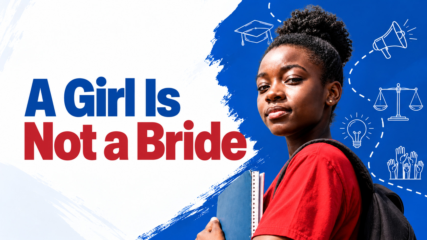 A Girl Is Not a Bride: Let Her Learn, Dream and Lead