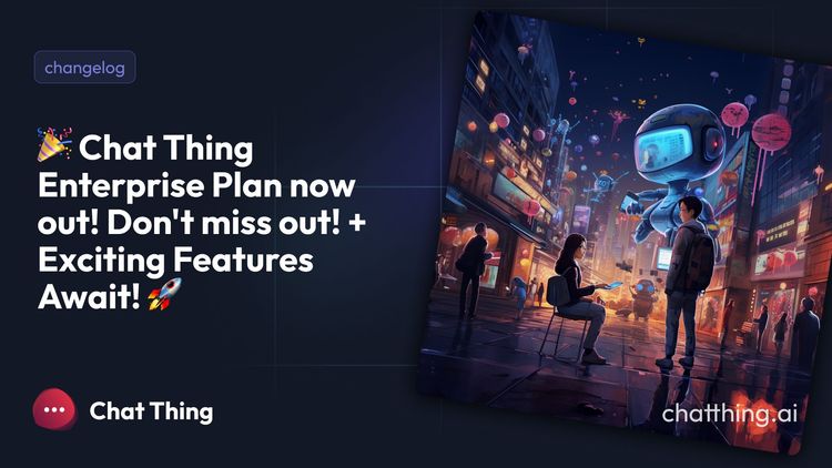 🎉 Chat Thing Enterprise Plan now out! Don't miss out! + Exciting Features Await! 🚀