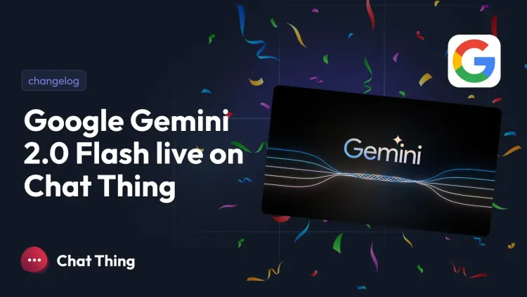 Build AI Agents with Gemini 2.0 Flash: Now Available on Chat Thing