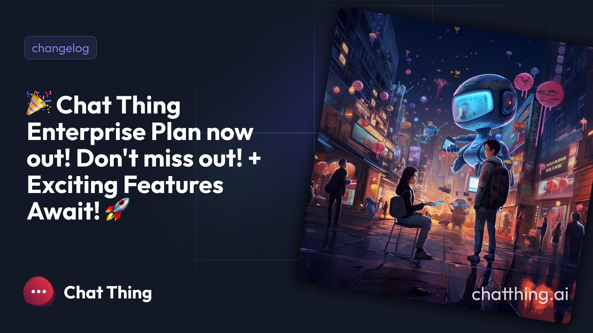 🎉 Chat Thing Enterprise Plan now out! Don't miss out! + Exciting Features Await! 🚀