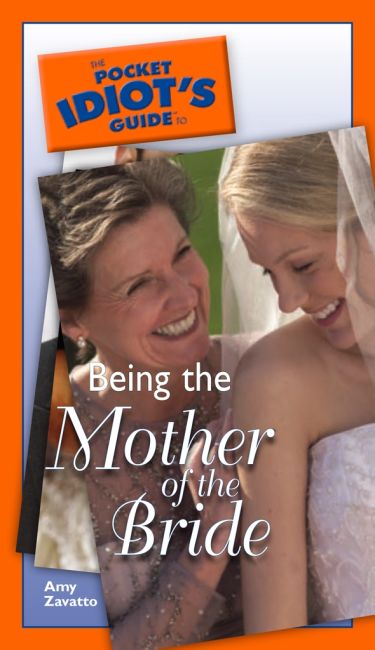 The Pocket Idiot's Guide to Being The Mother Of The Bride eBook cover of The Pocket Idiot's Guide to Being The Mother Of The Bride
