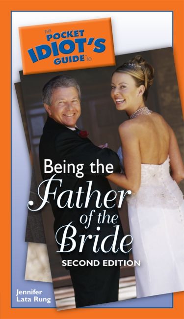 The Pocket Idiot's Guide to Being the Father of the Bride, 2nd Edition eBook cover of The Pocket Idiot's Guide to Being the Father of the Bride, 2nd Edition