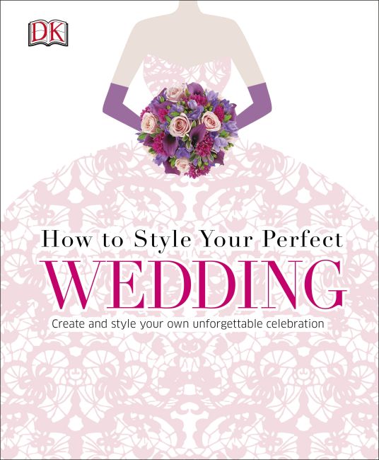 How to Style Your Perfect Wedding Hardback cover of How to Style Your Perfect Wedding