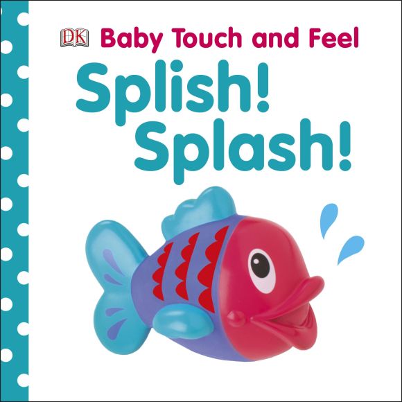 Baby Touch and Feel: Splish! Splash! Board book cover of Baby Touch and Feel: Splish! Splash!