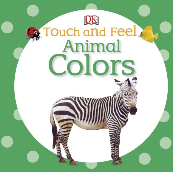 Touch and Feel: Animal Colors Board book cover of Touch and Feel: Animal Colors