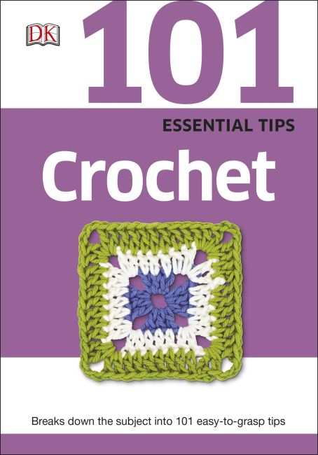 101 Essential Tips: Crochet eBook cover of 101 Essential Tips: Crochet