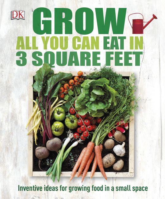 Grow All You Can Eat In Three Square Feet Hardback cover of Grow All You Can Eat In Three Square Feet