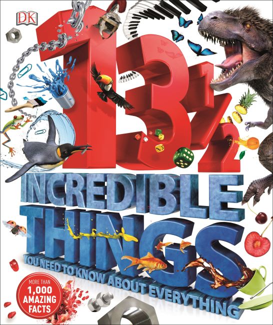 13½ Incredible Things You Need to Know About Everything Hardback cover of 13½ Incredible Things You Need to Know About Everything
