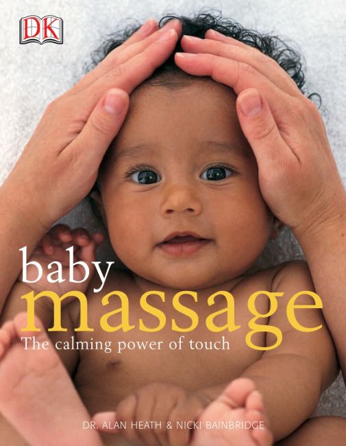 Baby Massage: The Calming Power of Touch Paperback cover of Baby Massage: The Calming Power of Touch