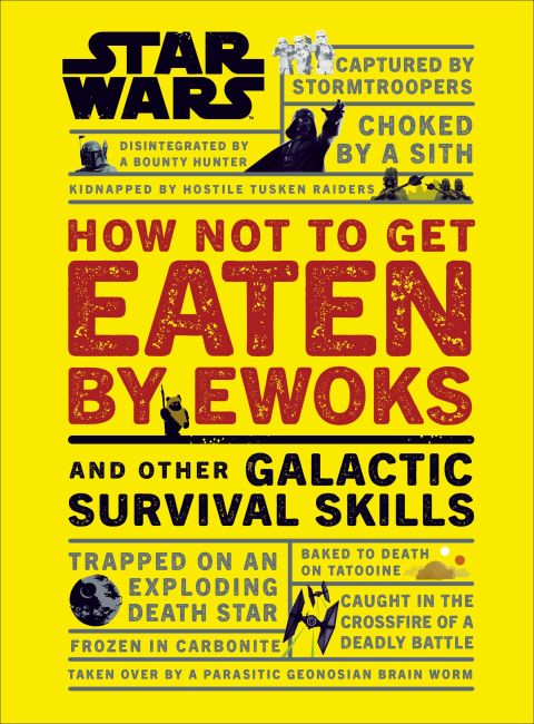 Star Wars How Not to Get Eaten by Ewoks and Other Galactic Survival Skills Hardback cover of Star Wars How Not to Get Eaten by Ewoks and Other Galactic Survival Skills