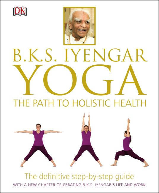 BKS Iyengar Yoga The Path to Holistic Health Hardback cover of BKS Iyengar Yoga The Path to Holistic Health