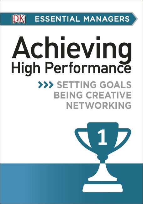 DK Essential Mgrs:Achievg High Perfrmce eBook cover of DK Essential Mgrs:Achievg High Perfrmce