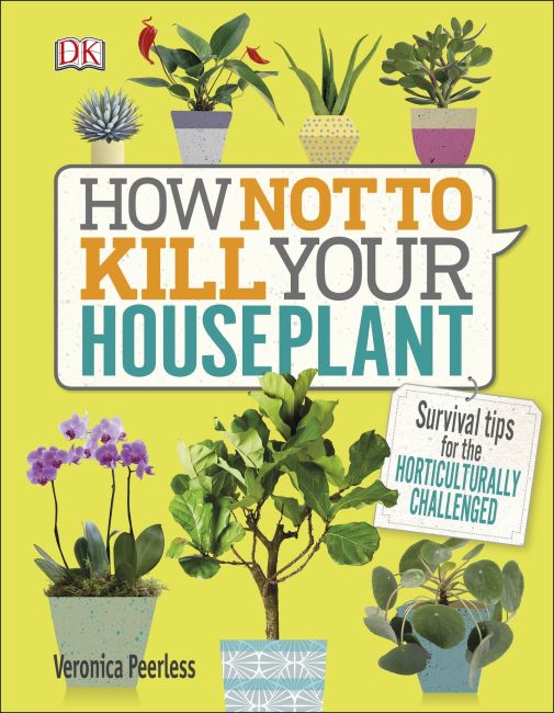 How Not to Kill Your Houseplant Hardback cover of How Not to Kill Your Houseplant