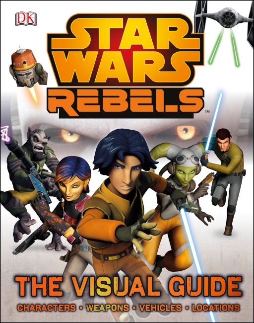 Star Wars Rebels: The Visual Guide Hardback cover of Star Wars Rebels: The Visual Guide