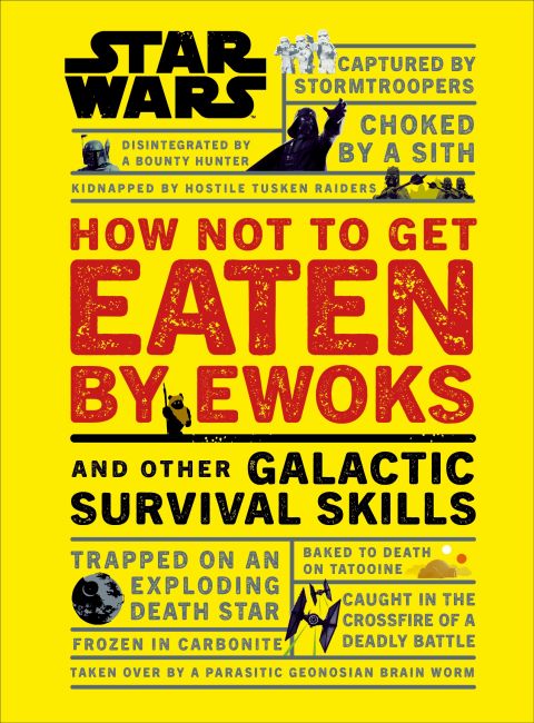 Star Wars How Not to Get Eaten by Ewoks and Other Galactic Survival Skills Hardback cover of Star Wars How Not to Get Eaten by Ewoks and Other Galactic Survival Skills