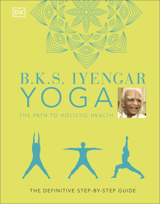 Hardback cover of B.K.S. Iyengar Yoga The Path to Holistic Health