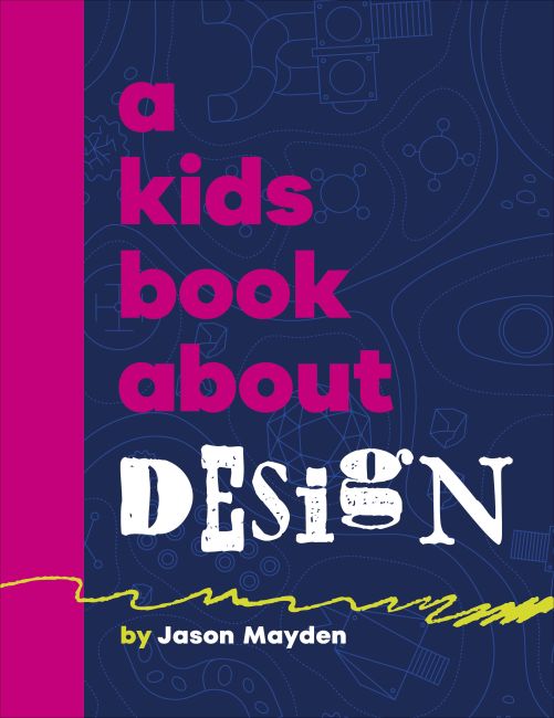 A Kids Book About Design Hardback cover of A Kids Book About Design