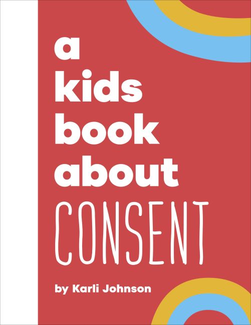 A Kids Book About Consent Hardback cover of A Kids Book About Consent