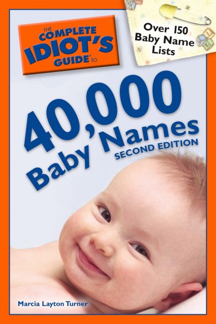 The Complete Idiot's Guide to 40,000 Baby Names, 2nd Edition | DK US