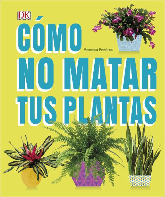 Hardback cover of Cómo no matar tus plantas (How Not to Kill Your Houseplant)