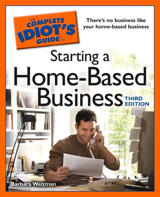 The Complete Idiot's Guide to Starting a HomeBased Business, 3rd