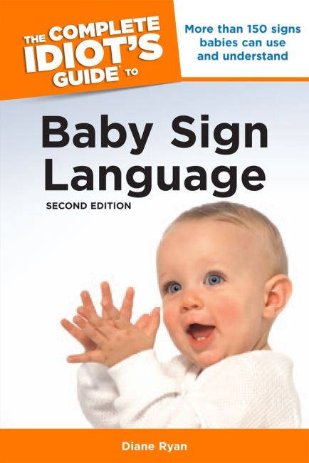 The Complete Idiot's Guide to Baby Sign Language, 2nd Edition Paperback cover of The Complete Idiot's Guide to Baby Sign Language, 2nd Edition