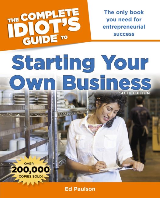 The Complete Idiot's Guide to Starting Your Own Business, 6th Edition Paperback cover of The Complete Idiot's Guide to Starting Your Own Business, 6th Edition