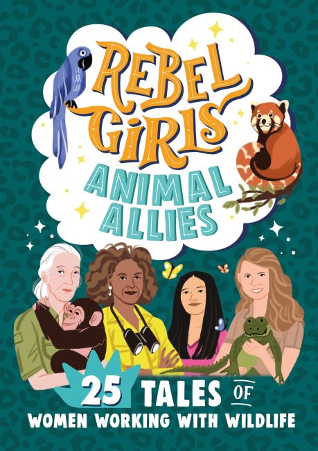 Paperback cover of Rebel Girls Animal Allies: 25 Tales of Women Working with Wildlife