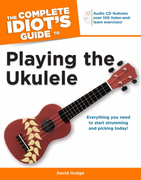The Complete Idiot's Guide to Playing the Ukulele