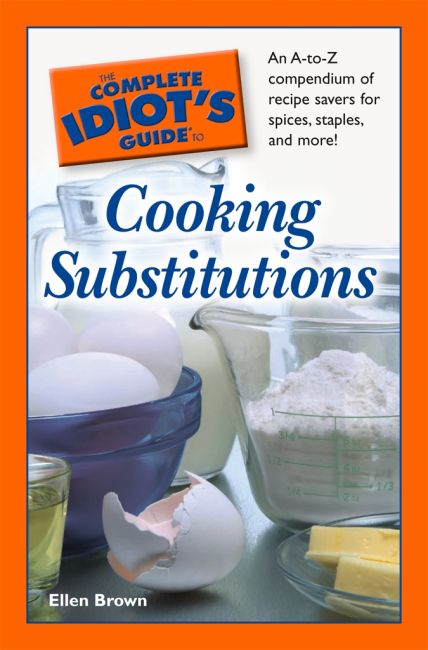 The Complete Idiot's Guide to Cooking Substitutions