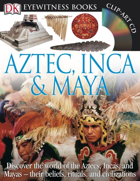 DK Eyewitness Books: Aztec, Inca & Maya