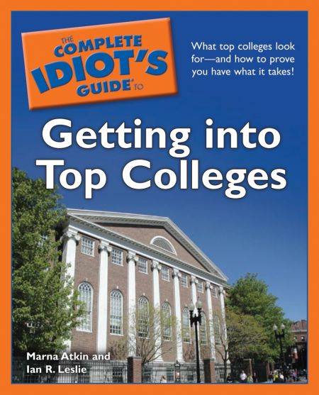 The Complete Idiot's Guide to Getting into Top Colleges
