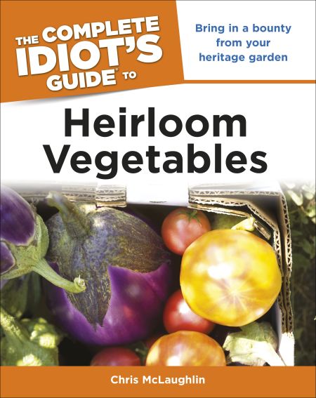 The Complete Idiot's Guide to Heirloom Vegetables