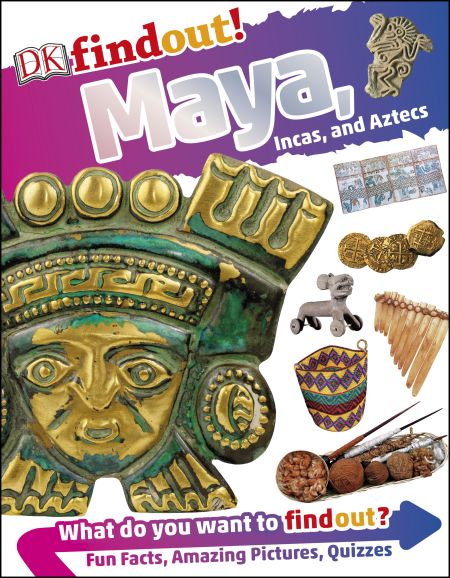 DK findout! Maya, Incas, and Aztecs
