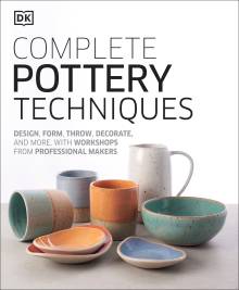 Complete Pottery Techniques by DK: 9781465484758