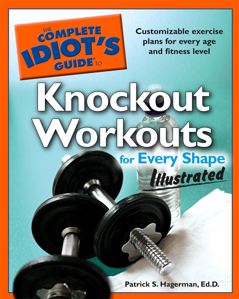 The Complete Idiot's Guide to Knockout Workouts for Every Shape Illus