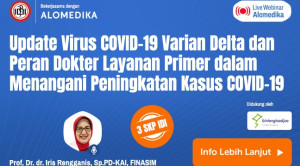 Live Webinar: Update Virus COVID-19 Varian Delta dan Peran Dokter Layanan Primer dalam Menangani Peningkatan Kasus COVID-19