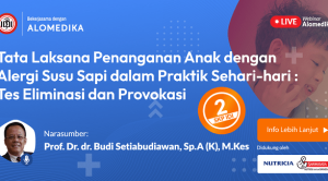 Live Webinar: Tata Laksana Penanganan Anak dengan Alergi Susu Sapi dalam Praktek Sehari-hari : Tes Eliminasi dan Provokasi