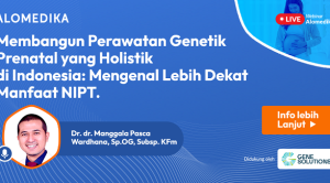 Membangun Perawatan Genetik Prenatal yang Holistik di Indonesia: Mengenal Lebih Dekat Manfaat NIPT