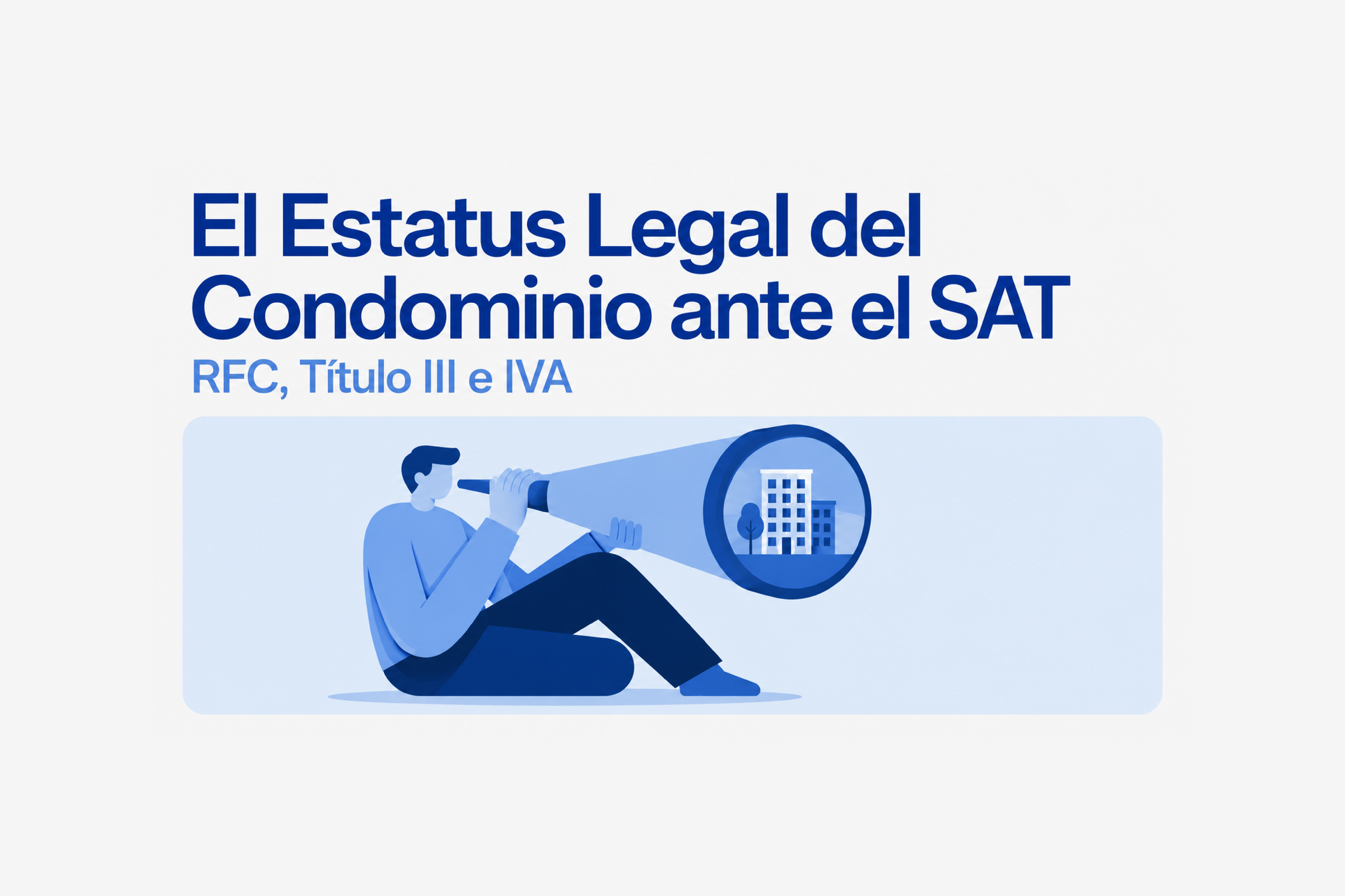 El Estatus Legal del Condominio ante el SAT: Obligaciones en el RFC y Tratamiento del IVA