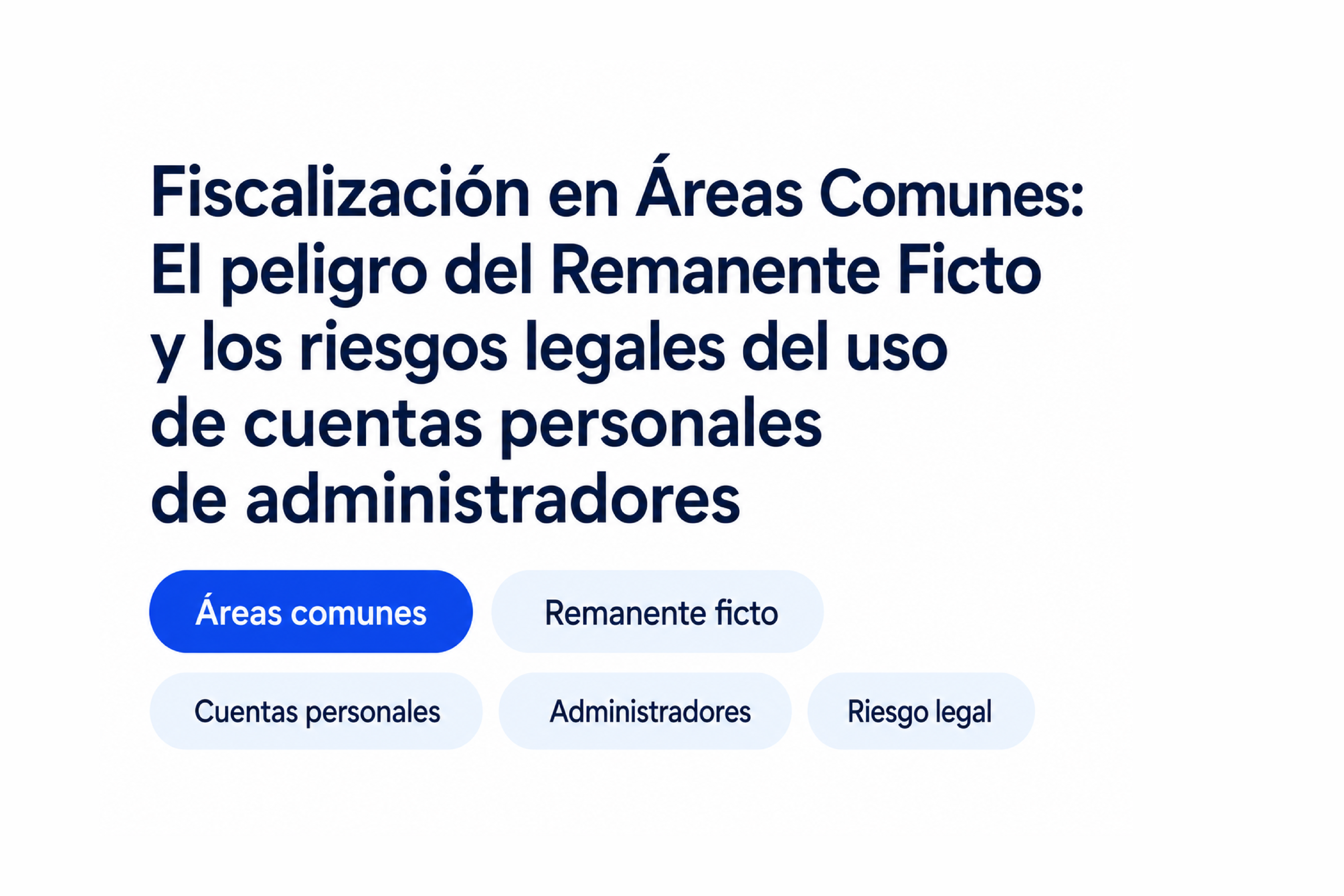 Fiscalización en Áreas Comunes: El Peligro del Remanente Distribuible Ficto y Cuentas Personales