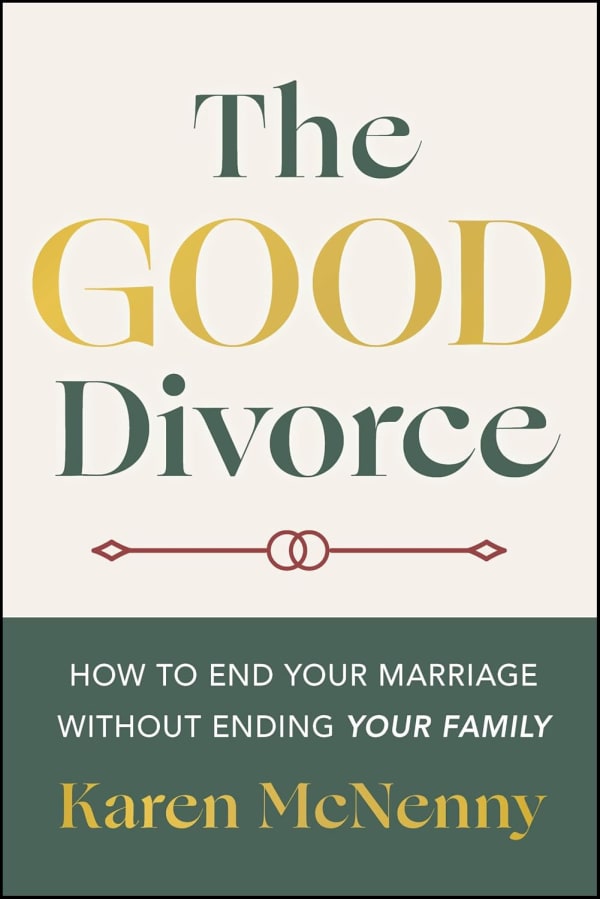 Cover of The Good Divorce: How to End Your Marriage Without Ending Your Family