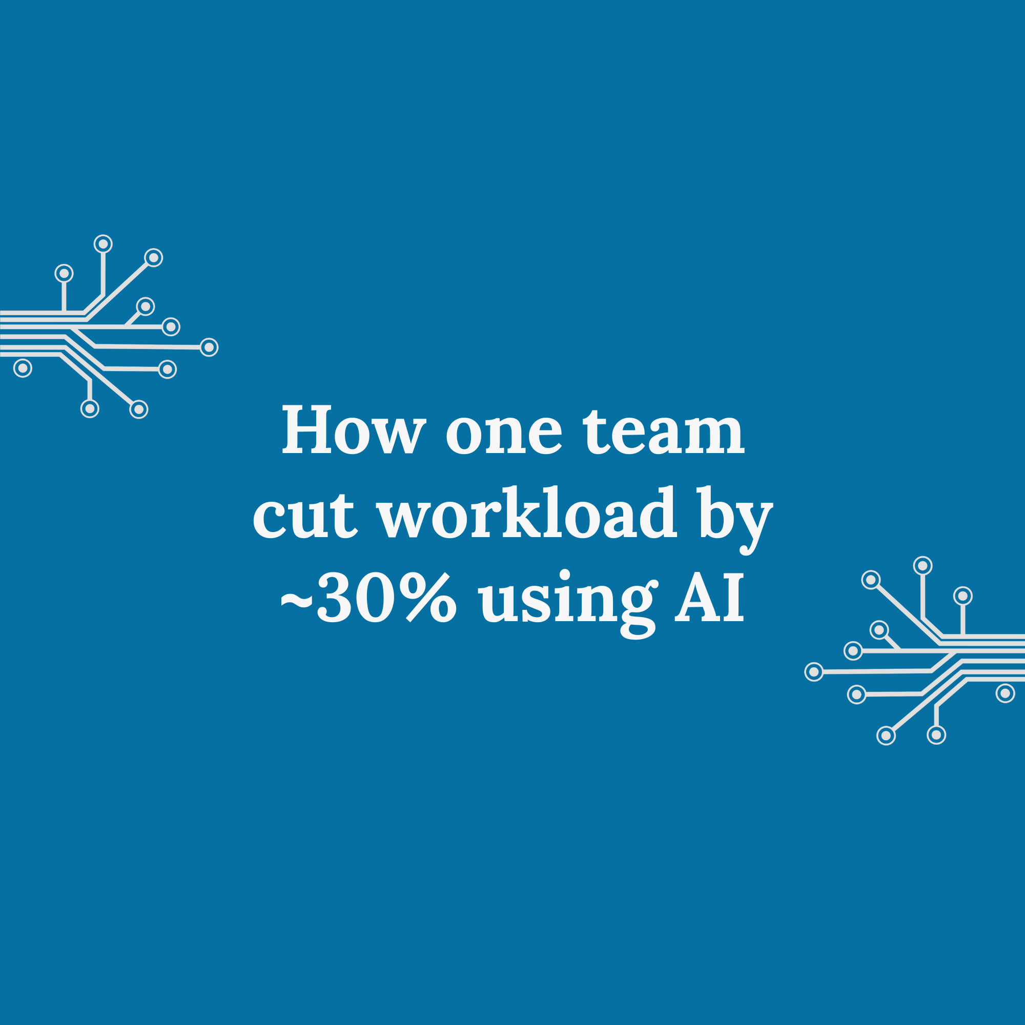 How one Team cut Workload by ~30% using AI