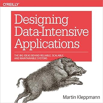 Designing Data-Intensive Applications: The Big Ideas Behind Reliable, Scalable, and Maintainable Systems, 2nd Edition