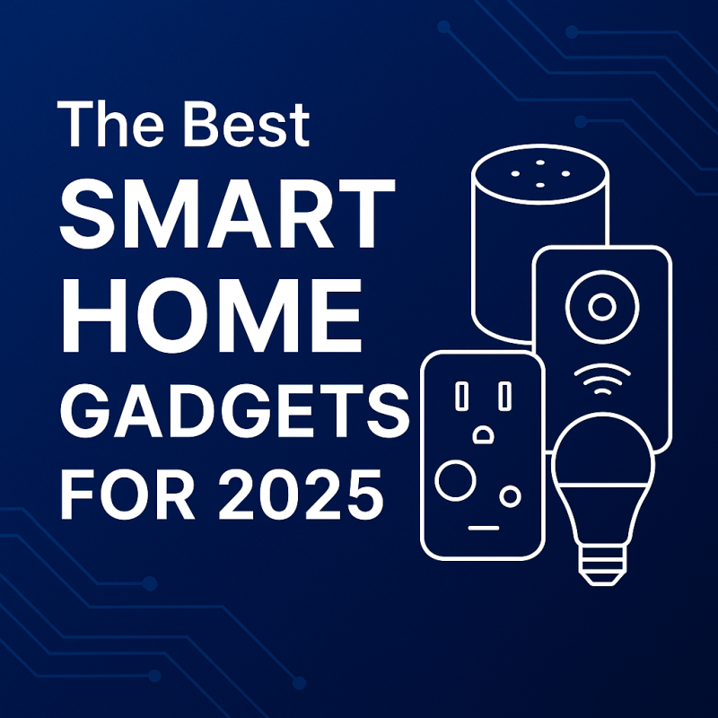 The Best Smart Home Gadgets for 2025 – Complete Guide for Modern Living