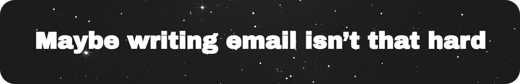 Mailteorite Maybe writing Email isn't that hard